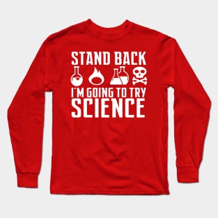 Stand Back I'm Going to Try Science Long Sleeve T-Shirt